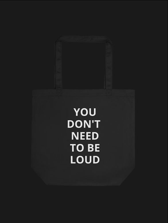 You Don't Need To Be Loud Tote Bag